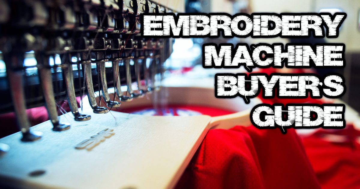 Embroidery Machine Buyer’s Guide